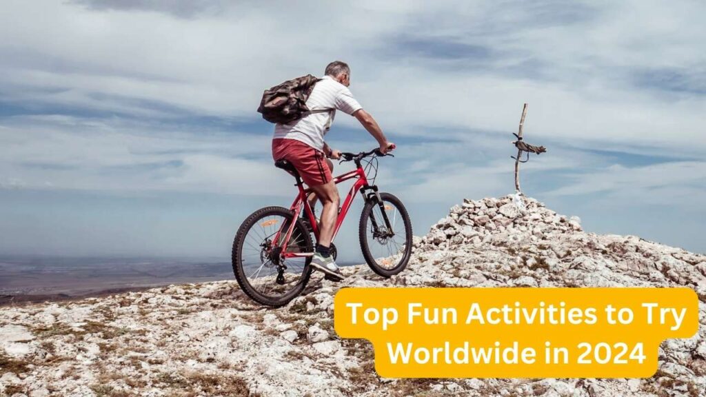 Top 24 Fun Activities to Try Worldwide in 2024